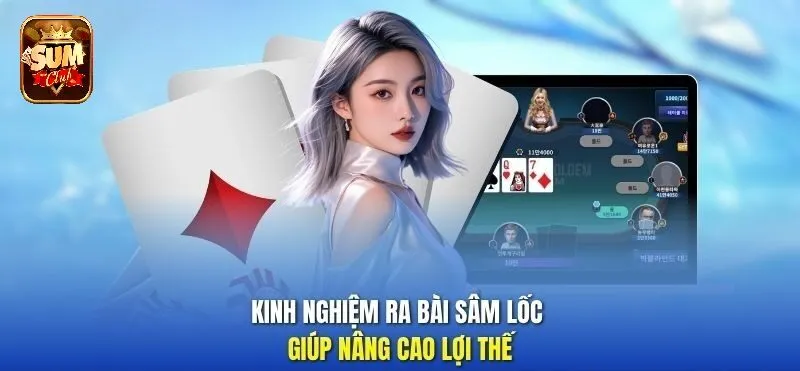 Kinh nghiệm ra bài Sâm Lốc giúp nâng cao lợi thế
