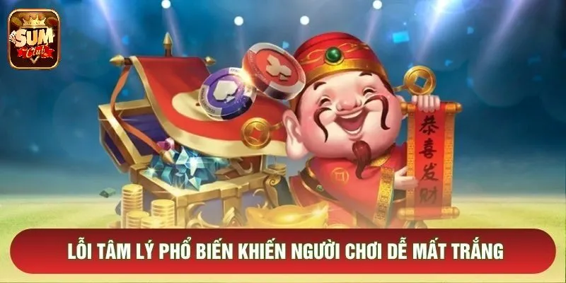 Lỗi tâm lý phổ biến khiến người chơi dễ mất trắng